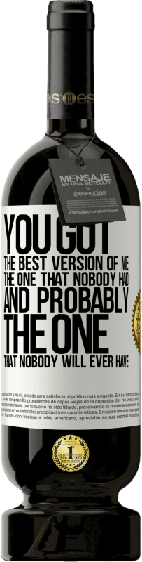49,95 € Free Shipping | Red Wine Premium Edition MBS® Reserve You got the best version of me, the one that nobody had and probably the one that nobody will ever have White Label. Customizable label Reserve 12 Months Harvest 2015 Tempranillo