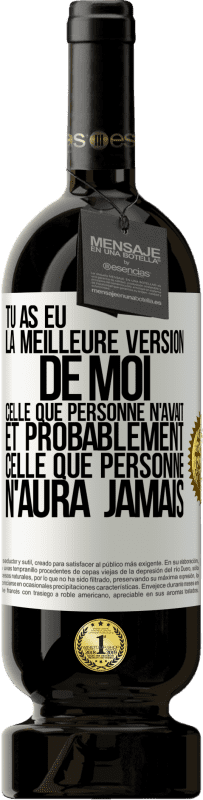 49,95 € Envoi gratuit | Vin rouge Édition Premium MBS® Réserve Tu as eu la meilleure version de moi celle que personne n'avait et probablement celle que personne n'aura jamais Étiquette Blanche. Étiquette personnalisable Réserve 12 Mois Récolte 2015 Tempranillo