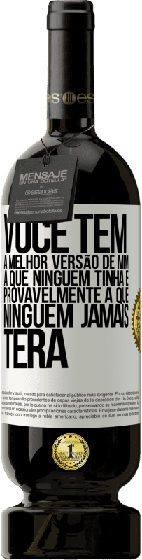 49,95 € Envio grátis | Vinho tinto Edição Premium MBS® Reserva Você tem a melhor versão de mim, a que ninguém tinha e provavelmente a que ninguém jamais terá Etiqueta Branca. Etiqueta personalizável Reserva 12 Meses Colheita 2015 Tempranillo