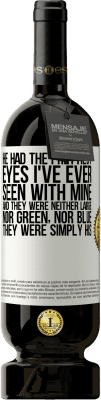 49,95 € Бесплатная доставка | Красное вино Premium Edition MBS® Бронировать У него были самые красивые глаза, которые я когда-либо видел своими. И они не были ни большими, ни зелеными, ни синими. Они Белая этикетка. Настраиваемая этикетка Бронировать 12 Месяцы Урожай 2014 Tempranillo