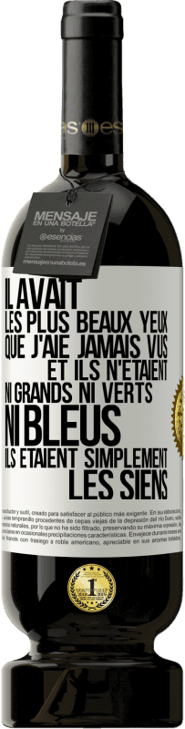 49,95 € Envoi gratuit | Vin rouge Édition Premium MBS® Réserve Il avait les plus beaux yeux que j'aie jamais vus. Et ils n'étaient ni grands ni verts, ni bleus. Ils étaient simplement les sie Étiquette Blanche. Étiquette personnalisable Réserve 12 Mois Récolte 2015 Tempranillo