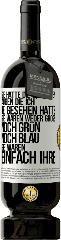 49,95 € Kostenloser Versand | Rotwein Premium Ausgabe MBS® Reserve Sie hatte die schönsten Augen, die ich je gesehen hatte. Sie waren weder groß noch grün noch blau. Sie waren einfach ihre Weißes Etikett. Anpassbares Etikett Reserve 12 Monate Ernte 2015 Tempranillo