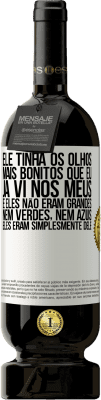 49,95 € Envio grátis | Vinho tinto Edição Premium MBS® Reserva Ele tinha os olhos mais bonitos que eu já vi nos meus. E eles não eram grandes, nem verdes, nem azuis. Eles eram Etiqueta Branca. Etiqueta personalizável Reserva 12 Meses Colheita 2015 Tempranillo