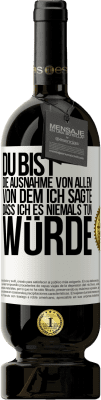 49,95 € Kostenloser Versand | Rotwein Premium Ausgabe MBS® Reserve Du bist die Ausnahme von allem, von dem ich sagte, dass ich es niemals tun würde Weißes Etikett. Anpassbares Etikett Reserve 12 Monate Ernte 2015 Tempranillo