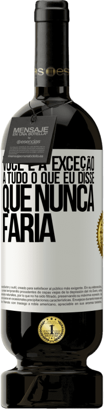 49,95 € Envio grátis | Vinho tinto Edição Premium MBS® Reserva Você é a exceção a tudo o que eu disse que nunca faria Etiqueta Branca. Etiqueta personalizável Reserva 12 Meses Colheita 2015 Tempranillo