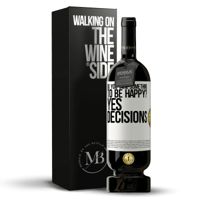 «do you take something to be happy? Yes, decisions» Premium Edition MBS® Reserve