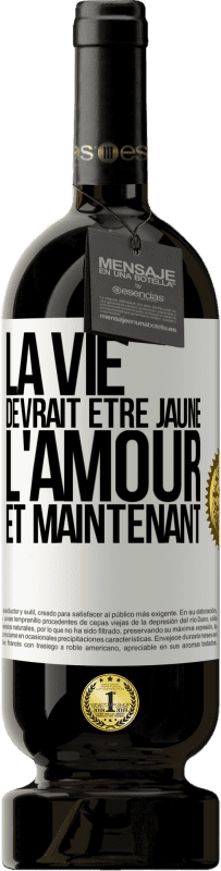 49,95 € Envoi gratuit | Vin rouge Édition Premium MBS® Réserve La vie devrait être jaune. L'amour et maintenant Étiquette Blanche. Étiquette personnalisable Réserve 12 Mois Récolte 2015 Tempranillo