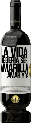 49,95 € Envío gratis | Vino Tinto Edición Premium MBS® Reserva La vida debería ser amarilla. Amar y ya Etiqueta Blanca. Etiqueta personalizable Reserva 12 Meses Cosecha 2016 Tempranillo