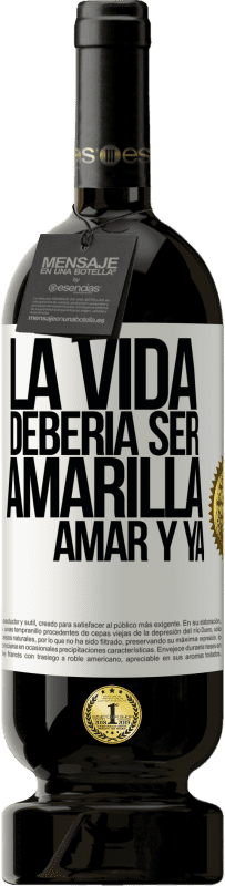 49,95 € Envío gratis | Vino Tinto Edición Premium MBS® Reserva La vida debería ser amarilla. Amar y ya Etiqueta Blanca. Etiqueta personalizable Reserva 12 Meses Cosecha 2015 Tempranillo