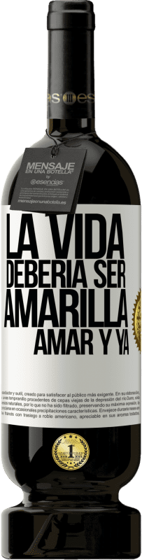 49,95 € Envío gratis | Vino Tinto Edición Premium MBS® Reserva La vida debería ser amarilla. Amar y ya Etiqueta Blanca. Etiqueta personalizable Reserva 12 Meses Cosecha 2016 Tempranillo