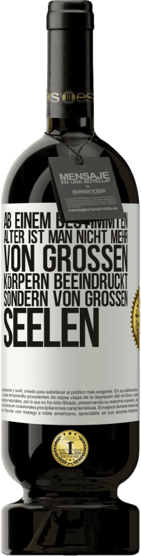 49,95 € Kostenloser Versand | Rotwein Premium Ausgabe MBS® Reserve Ab einem bestimmten Alter ist man nicht mehr von großen Körpern beeindruckt, sondern von großen Seelen Weißes Etikett. Anpassbares Etikett Reserve 12 Monate Ernte 2015 Tempranillo