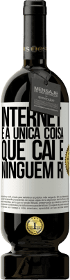 49,95 € Envio grátis | Vinho tinto Edição Premium MBS® Reserva Internet é a única coisa que cai e ninguém ri Etiqueta Branca. Etiqueta personalizável Reserva 12 Meses Colheita 2014 Tempranillo