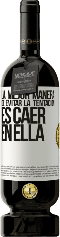 49,95 € Envío gratis | Vino Tinto Edición Premium MBS® Reserva La mejor manera de evitar la tentación es caer en ella Etiqueta Blanca. Etiqueta personalizable Reserva 12 Meses Cosecha 2015 Tempranillo