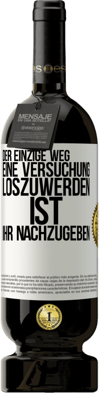 49,95 € Kostenloser Versand | Rotwein Premium Ausgabe MBS® Reserve Der einzige Weg, eine Versuchung loszuwerden, ist, ihr nachzugeben Weißes Etikett. Anpassbares Etikett Reserve 12 Monate Ernte 2015 Tempranillo