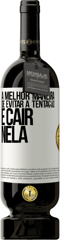 49,95 € Envio grátis | Vinho tinto Edição Premium MBS® Reserva A melhor maneira de evitar a tentação é cair nela Etiqueta Branca. Etiqueta personalizável Reserva 12 Meses Colheita 2015 Tempranillo