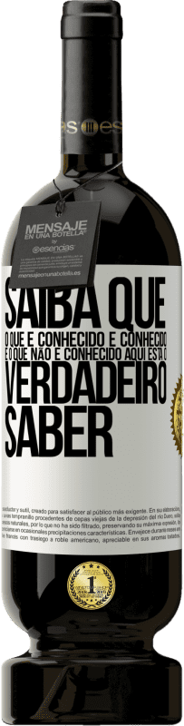 49,95 € Envio grátis | Vinho tinto Edição Premium MBS® Reserva Saiba que o que é conhecido é conhecido e o que não é conhecido aqui está o verdadeiro saber Etiqueta Branca. Etiqueta personalizável Reserva 12 Meses Colheita 2015 Tempranillo