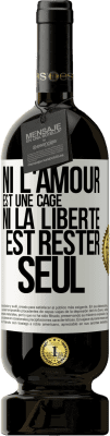 49,95 € Envoi gratuit | Vin rouge Édition Premium MBS® Réserve Ni l'amour est une cage, ni la liberté est rester seul Étiquette Blanche. Étiquette personnalisable Réserve 12 Mois Récolte 2015 Tempranillo