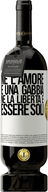 49,95 € Spedizione Gratuita | Vino rosso Edizione Premium MBS® Riserva Né l'amore è una gabbia, né la libertà è essere soli Etichetta Bianca. Etichetta personalizzabile Riserva 12 Mesi Raccogliere 2015 Tempranillo