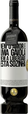 49,95 € Envio grátis | Vinho tinto Edição Premium MBS® Reserva Nem o amor é uma gaiola, nem a liberdade está sozinha Etiqueta Branca. Etiqueta personalizável Reserva 12 Meses Colheita 2015 Tempranillo