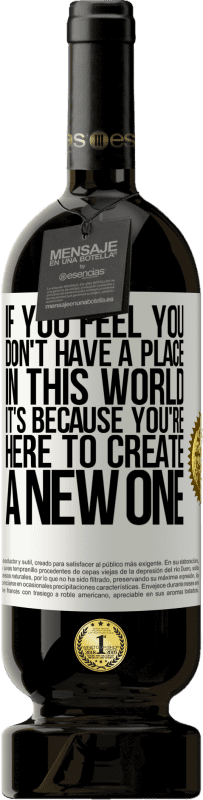 49,95 € 送料無料 | 赤ワイン プレミアム版 MBS® 予約する あなたがこの世界に場所がないと感じたなら、それはあなたが新しい場所を作るためにここにいるからです ホワイトラベル. カスタマイズ可能なラベル 予約する 12 月 収穫 2016 Tempranillo