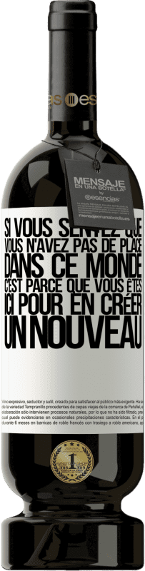 49,95 € Envoi gratuit | Vin rouge Édition Premium MBS® Réserve Si vous sentez que vous n'avez pas de place dans ce monde, c'est parce que vous êtes ici pour en créer un nouveau Étiquette Blanche. Étiquette personnalisable Réserve 12 Mois Récolte 2015 Tempranillo