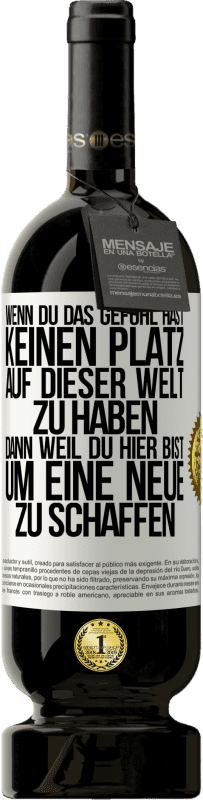 49,95 € Kostenloser Versand | Rotwein Premium Ausgabe MBS® Reserve Wenn du das Gefühl hast, keinen Platz auf dieser Welt zu haben, dann weil du hier bist, um eine Neue zu schaffen Weißes Etikett. Anpassbares Etikett Reserve 12 Monate Ernte 2015 Tempranillo