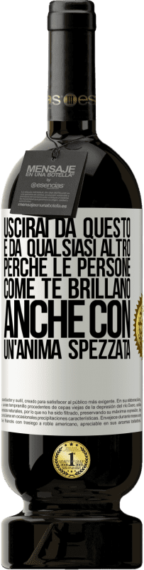 49,95 € Spedizione Gratuita | Vino rosso Edizione Premium MBS® Riserva Uscirai da questo e da qualsiasi altro, perché le persone come te brillano anche con un'anima spezzata Etichetta Bianca. Etichetta personalizzabile Riserva 12 Mesi Raccogliere 2015 Tempranillo