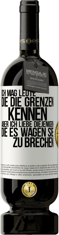 49,95 € Kostenloser Versand | Rotwein Premium Ausgabe MBS® Reserve Ich mag Leute, die die Grenzen kennen, aber ich liebe diejenigen, die es wagen, sie zu brechen Weißes Etikett. Anpassbares Etikett Reserve 12 Monate Ernte 2015 Tempranillo