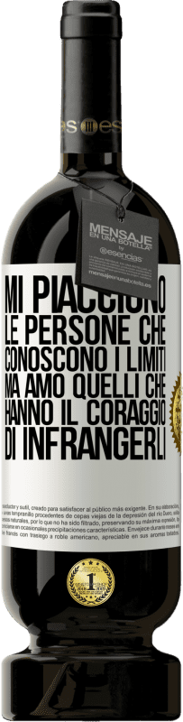 49,95 € Spedizione Gratuita | Vino rosso Edizione Premium MBS® Riserva Mi piacciono le persone che conoscono i limiti, ma amo quelli che hanno il coraggio di infrangerli Etichetta Bianca. Etichetta personalizzabile Riserva 12 Mesi Raccogliere 2015 Tempranillo