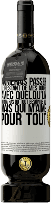 49,95 € Envoi gratuit | Vin rouge Édition Premium MBS® Réserve J'aimerais passer le restant de mes jours avec quelqu'un qui n'a pas du tout besoin de moi mais qui m'aime pour tout Étiquette Blanche. Étiquette personnalisable Réserve 12 Mois Récolte 2015 Tempranillo