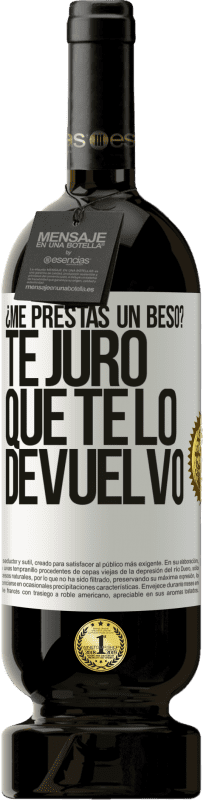 49,95 € Envío gratis | Vino Tinto Edición Premium MBS® Reserva ¿Me prestas un beso? Te juro que te lo devuelvo Etiqueta Blanca. Etiqueta personalizable Reserva 12 Meses Cosecha 2015 Tempranillo