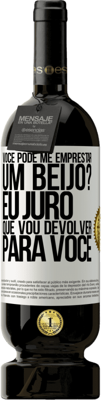 49,95 € Envio grátis | Vinho tinto Edição Premium MBS® Reserva você pode me emprestar um beijo? Eu juro que vou devolver para você Etiqueta Branca. Etiqueta personalizável Reserva 12 Meses Colheita 2015 Tempranillo