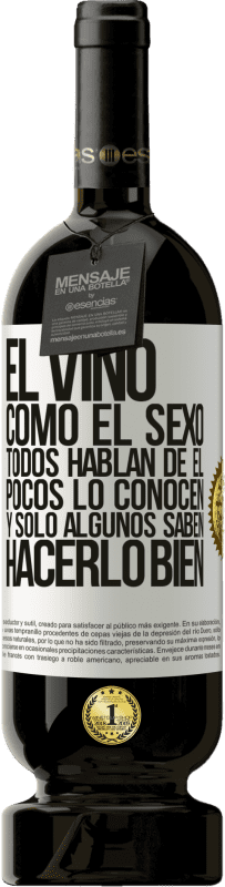 49,95 € Envío gratis | Vino Tinto Edición Premium MBS® Reserva El vino, como el sexo, todos hablan de él, pocos lo conocen, y sólo algunos saben hacerlo bien Etiqueta Blanca. Etiqueta personalizable Reserva 12 Meses Cosecha 2015 Tempranillo