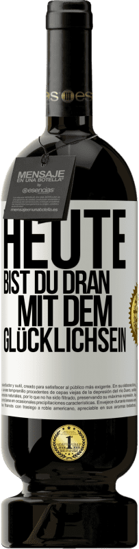 49,95 € Kostenloser Versand | Rotwein Premium Ausgabe MBS® Reserve Heute bist du dran mit dem Glücklichsein Weißes Etikett. Anpassbares Etikett Reserve 12 Monate Ernte 2015 Tempranillo