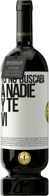 49,95 € Envío gratis | Vino Tinto Edición Premium MBS® Reserva Yo no buscaba a nadie y te vi Etiqueta Blanca. Etiqueta personalizable Reserva 12 Meses Cosecha 2015 Tempranillo