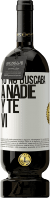 49,95 € Envío gratis | Vino Tinto Edición Premium MBS® Reserva Yo no buscaba a nadie y te vi Etiqueta Blanca. Etiqueta personalizable Reserva 12 Meses Cosecha 2016 Tempranillo