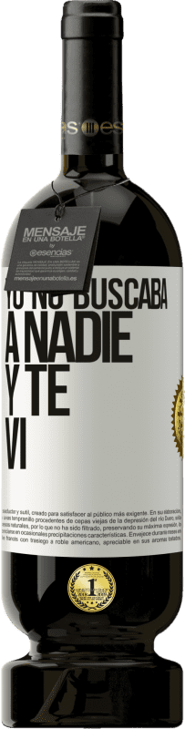 49,95 € Envío gratis | Vino Tinto Edición Premium MBS® Reserva Yo no buscaba a nadie y te vi Etiqueta Blanca. Etiqueta personalizable Reserva 12 Meses Cosecha 2015 Tempranillo