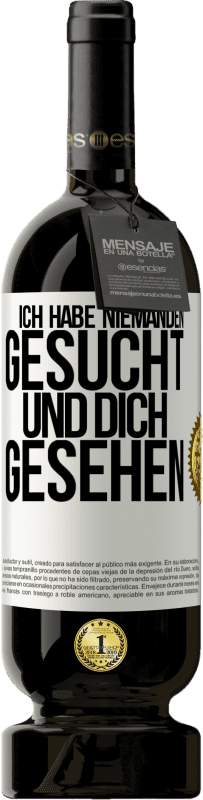 49,95 € Kostenloser Versand | Rotwein Premium Ausgabe MBS® Reserve Ich habe niemanden gesucht und dich gesehen Weißes Etikett. Anpassbares Etikett Reserve 12 Monate Ernte 2015 Tempranillo