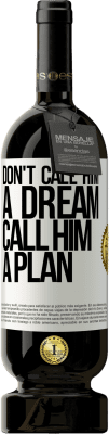 49,95 € Free Shipping | Red Wine Premium Edition MBS® Reserve Don't call him a dream, call him a plan White Label. Customizable label Reserve 12 Months Harvest 2014 Tempranillo