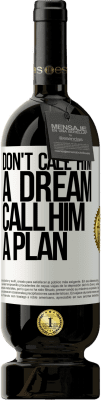 49,95 € Free Shipping | Red Wine Premium Edition MBS® Reserve Don't call him a dream, call him a plan White Label. Customizable label Reserve 12 Months Harvest 2015 Tempranillo