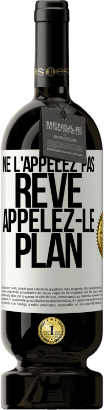 49,95 € Envoi gratuit | Vin rouge Édition Premium MBS® Réserve Ne l'appelez pas rêve, appelez-le plan Étiquette Blanche. Étiquette personnalisable Réserve 12 Mois Récolte 2015 Tempranillo