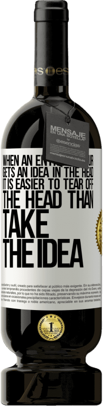 49,95 € Free Shipping | Red Wine Premium Edition MBS® Reserve When an entrepreneur gets an idea in the head, it is easier to tear off the head than take the idea White Label. Customizable label Reserve 12 Months Harvest 2015 Tempranillo