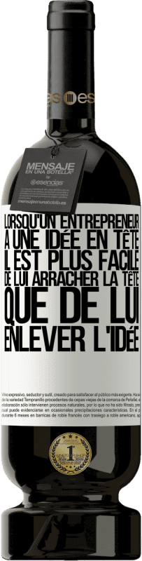 49,95 € Envoi gratuit | Vin rouge Édition Premium MBS® Réserve Lorsqu'un entrepreneur a une idée en tête, il est plus facile de lui arracher la tête que de lui enlever l'idée Étiquette Blanche. Étiquette personnalisable Réserve 12 Mois Récolte 2015 Tempranillo