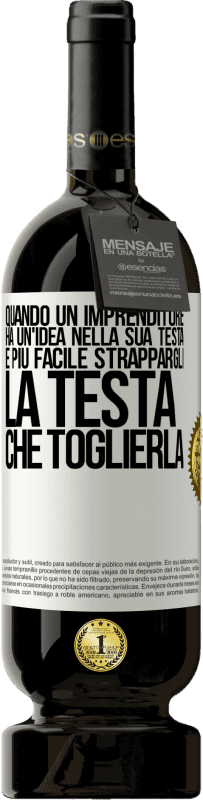 49,95 € Spedizione Gratuita | Vino rosso Edizione Premium MBS® Riserva Quando un imprenditore ha un'idea nella sua testa, è più facile strappargli la testa che toglierla Etichetta Bianca. Etichetta personalizzabile Riserva 12 Mesi Raccogliere 2015 Tempranillo