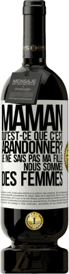 49,95 € Envoi gratuit | Vin rouge Édition Premium MBS® Réserve Maman qu'est-ce que c'est abandonner? Je ne sais pas ma fille nous sommes des femmes Étiquette Blanche. Étiquette personnalisable Réserve 12 Mois Récolte 2014 Tempranillo