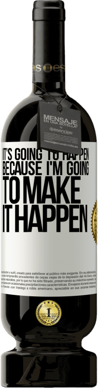 49,95 € Free Shipping | Red Wine Premium Edition MBS® Reserve It's going to happen because I'm going to make it happen White Label. Customizable label Reserve 12 Months Harvest 2016 Tempranillo