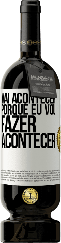 49,95 € Envio grátis | Vinho tinto Edição Premium MBS® Reserva Vai acontecer porque eu vou fazer acontecer Etiqueta Branca. Etiqueta personalizável Reserva 12 Meses Colheita 2015 Tempranillo