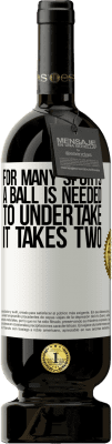 49,95 € Free Shipping | Red Wine Premium Edition MBS® Reserve For many sports a ball is needed. To undertake, it takes two White Label. Customizable label Reserve 12 Months Harvest 2016 Tempranillo