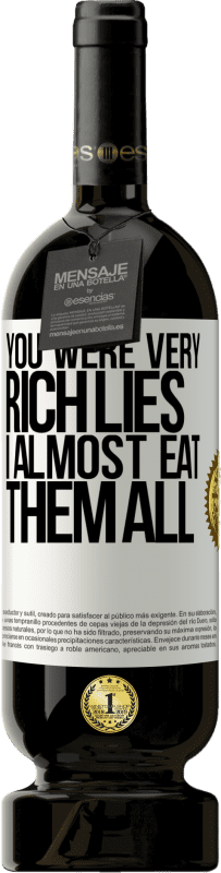 49,95 € 送料無料 | 赤ワイン プレミアム版 MBS® 予約する あなたは非常に豊かな嘘でした。私はほとんどすべてを食べます ホワイトラベル. カスタマイズ可能なラベル 予約する 12 月 収穫 2016 Tempranillo
