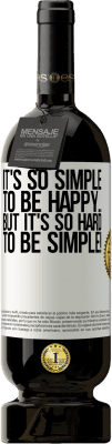 49,95 € Free Shipping | Red Wine Premium Edition MBS® Reserve It's so simple to be happy ... But it's so hard to be simple! White Label. Customizable label Reserve 12 Months Harvest 2014 Tempranillo